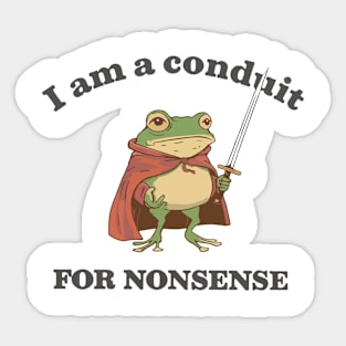 I Am a Conduit for Nonsense Sticker